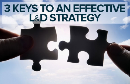Three Keys to Building an Effective Learning and Development Strategy