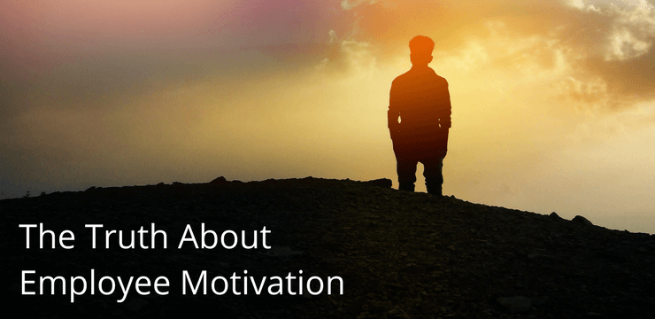 The Truth About Employee Motivation